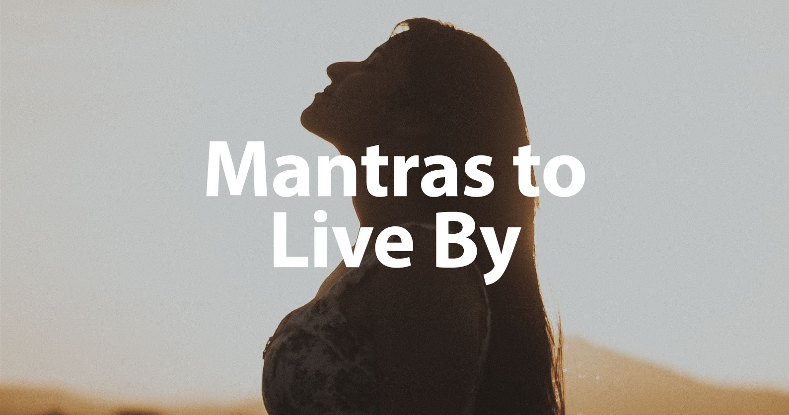 Best Short Mantras To Live By Positive Personal Mantras