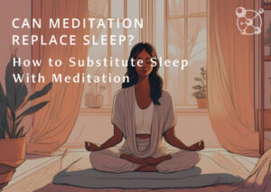 Can Meditation Replace Sleep?