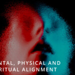 Mental, Physical and Spiritual Alignment