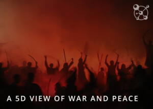 5D View of War and Peace