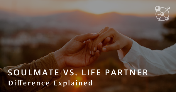 Soulmate Vs Life Partner Love Of Your Life Difference Explained