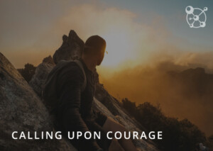 Calling Upon Courage