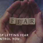 Stop Letting Fear Control You