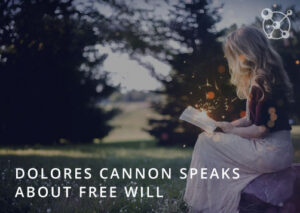 Dolores Cannon Speaks About Free Will