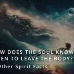 How Does the Soul Know When To Leave the Body?
