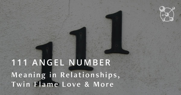 111 Angel Number Meaning in Relationships, Twin Flame Love & More