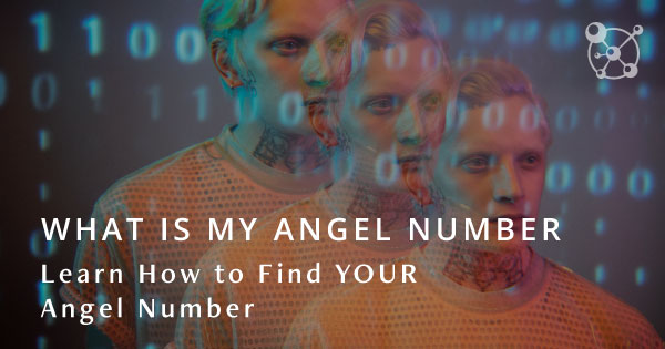 What is My Angel Number? Learn How to Find YOUR Angel Number