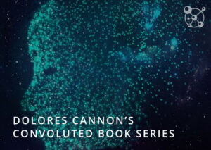 Dolores Cannon Convoluted Book Series