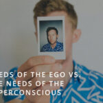 Needs of the Ego and Needs of the Superconscious