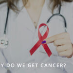 Why do we get cancer?