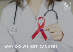 Why do we get cancer?
