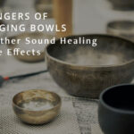 Dangers of Singing Bowls