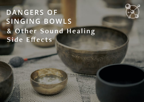 Dangers of Singing Bowls